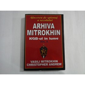 ARHIVA MITROKHIN - vol. 2 -  KGB-ul in lume  - VASILI MITROKHIN, CHRISTOPHER ANDREW
